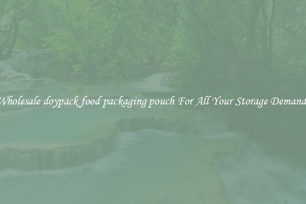 Wholesale doypack food packaging pouch For All Your Storage Demands