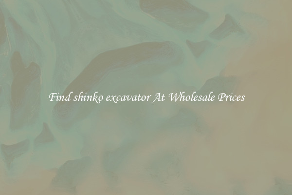 Find shinko excavator At Wholesale Prices