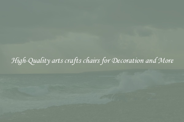 High-Quality arts crafts chairs for Decoration and More