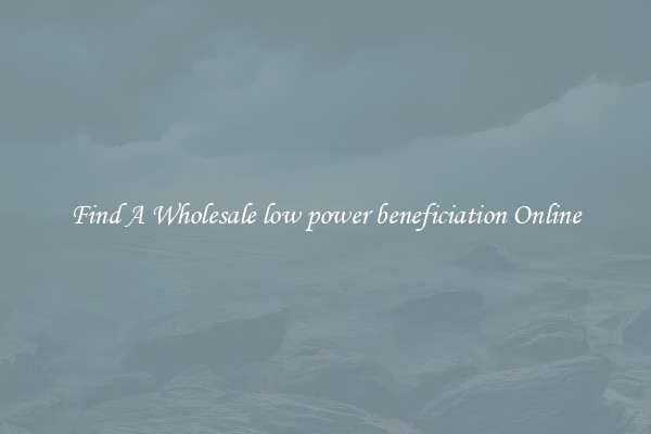 Find A Wholesale low power beneficiation Online