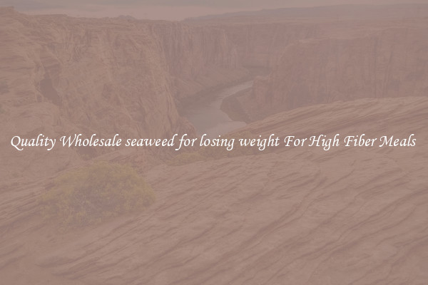 Quality Wholesale seaweed for losing weight For High Fiber Meals 