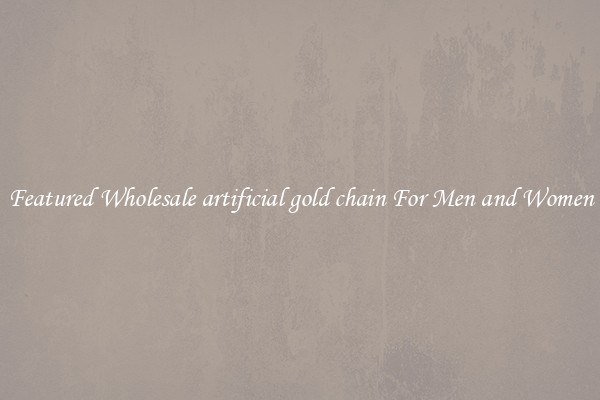 Featured Wholesale artificial gold chain For Men and Women