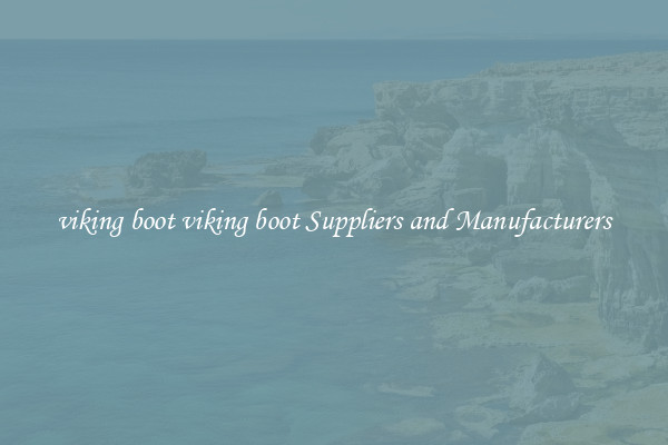 viking boot viking boot Suppliers and Manufacturers