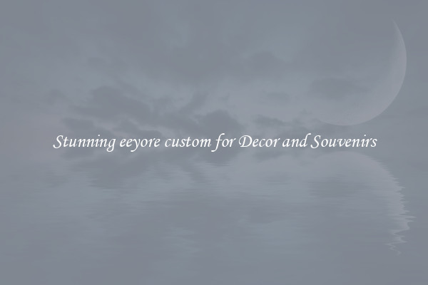 Stunning eeyore custom for Decor and Souvenirs