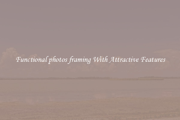Functional photos framing With Attractive Features