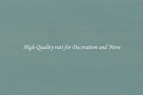 High-Quality ruti for Decoration and More