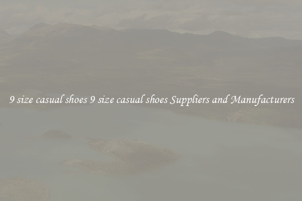 9 size casual shoes 9 size casual shoes Suppliers and Manufacturers