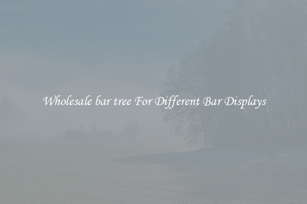 Wholesale bar tree For Different Bar Displays