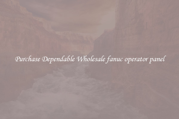 Purchase Dependable Wholesale fanuc operator panel