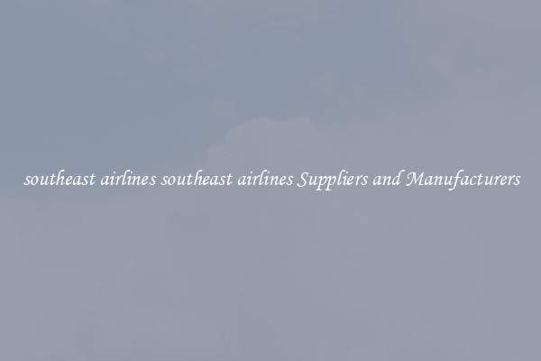 southeast airlines southeast airlines Suppliers and Manufacturers