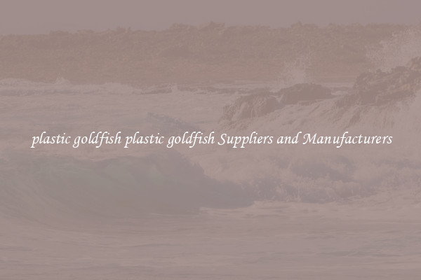 plastic goldfish plastic goldfish Suppliers and Manufacturers