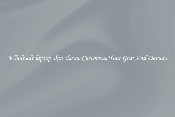 Wholesale laptop skin classic Customize Your Gear And Devices