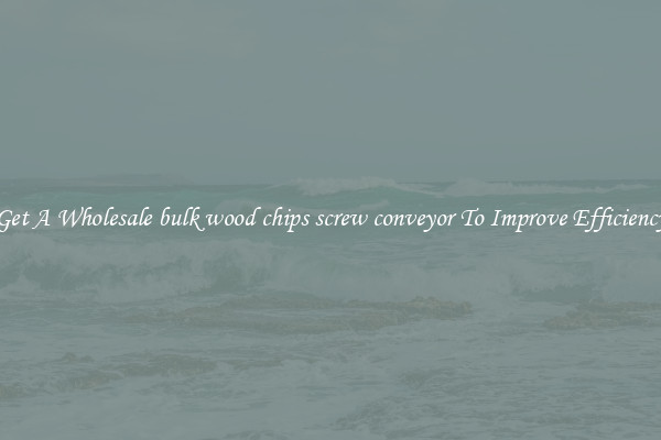 Get A Wholesale bulk wood chips screw conveyor To Improve Efficiency