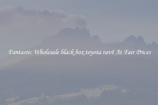 Fantastic Wholesale black box toyota rav4 At Fair Prices