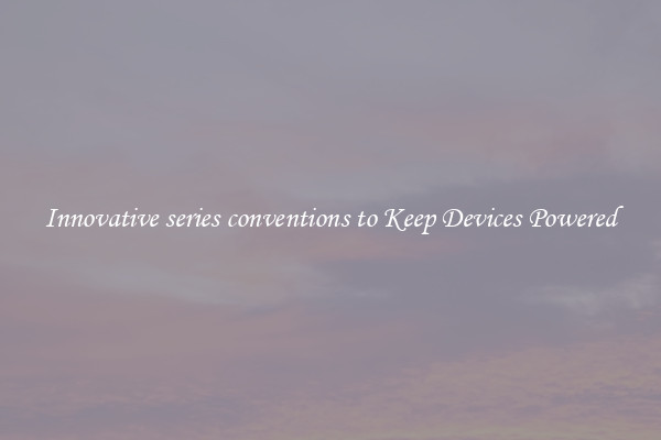 Innovative series conventions to Keep Devices Powered