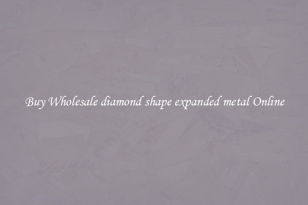 Buy Wholesale diamond shape expanded metal Online